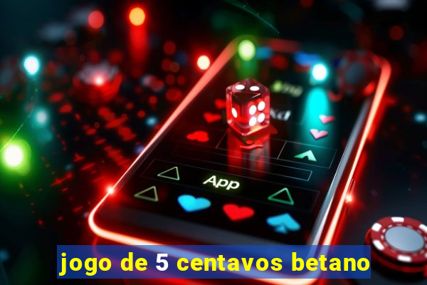 jogo de 5 centavos betano